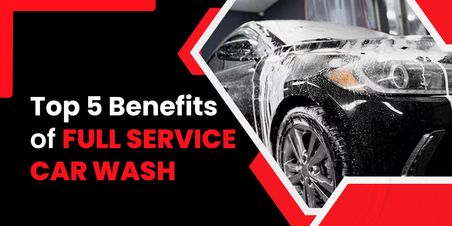 Top 5 Benefits of full service car wash