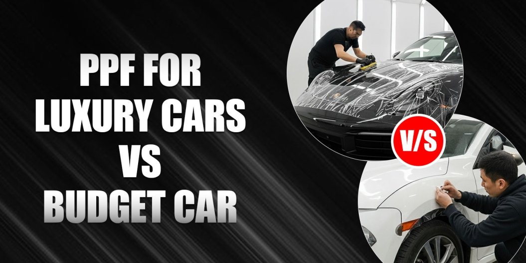 PPF for Luxury Cars vs Budget Cars