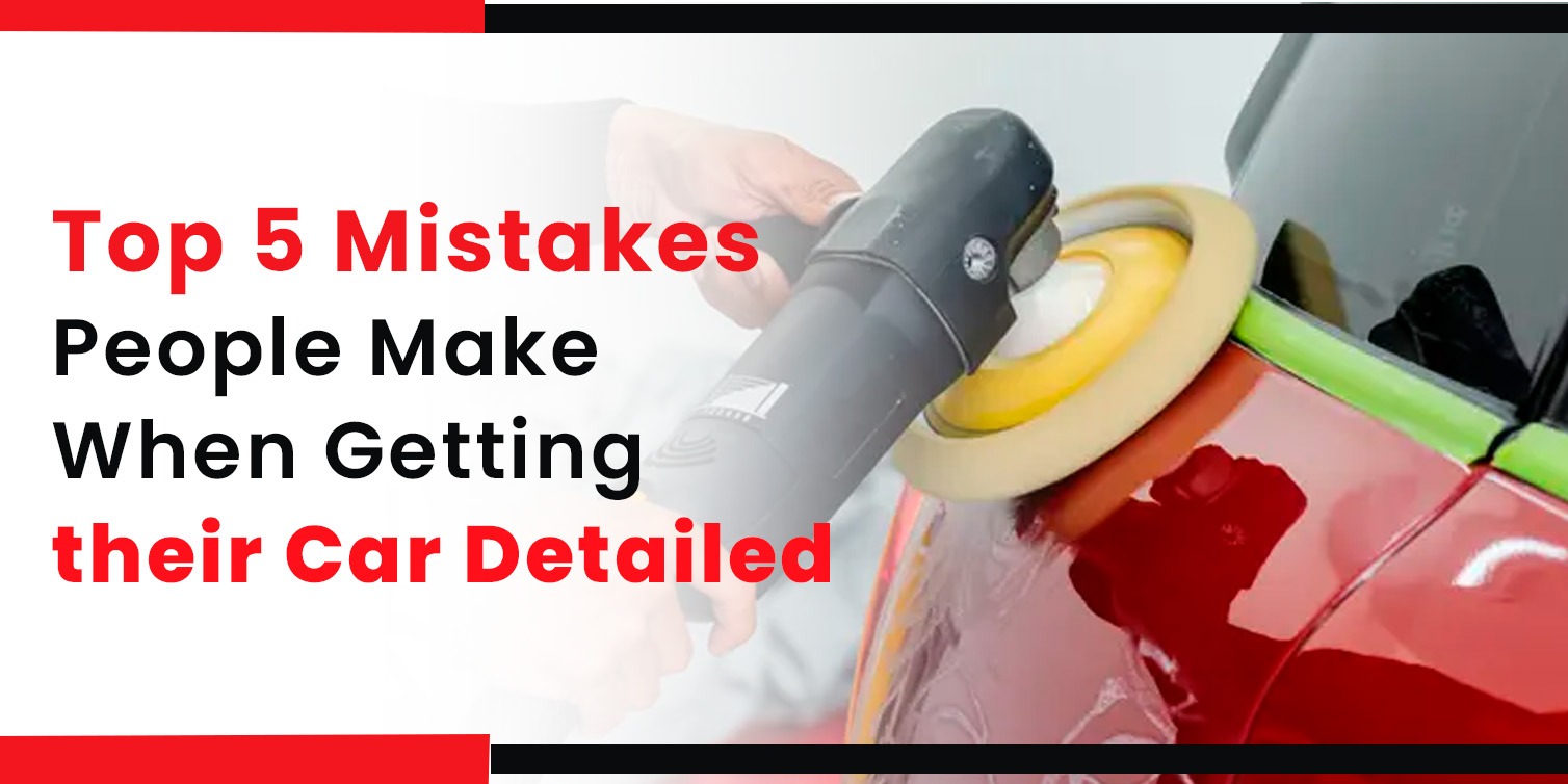 Top 5 Car Detailing Mistakes to Avoid
